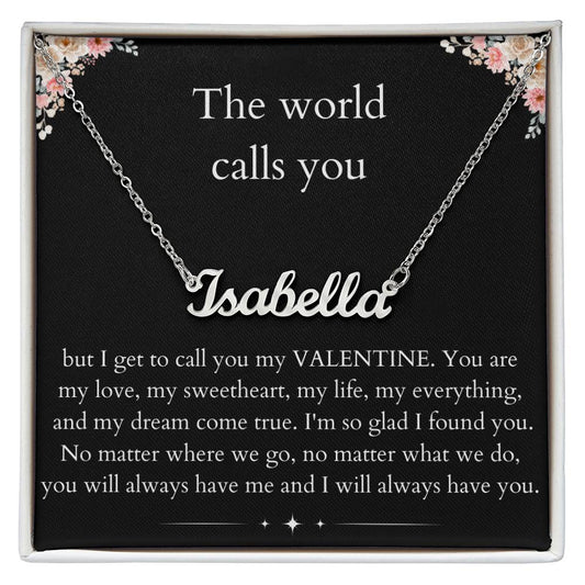 The World Calls you - Custom Name Necklace For Valentine's