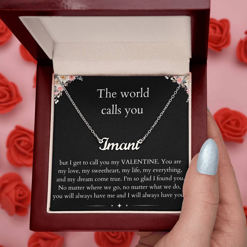 The World Calls you - Custom Name Necklace For Valentine's